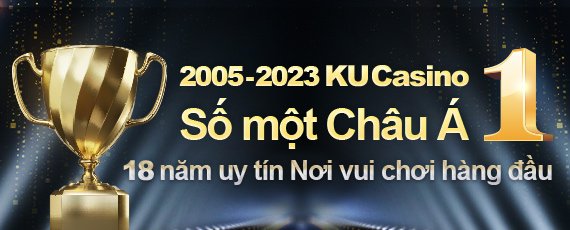 KUBET77 KU CASINO số 1 Châu Á với uy tín hơn 18 năm