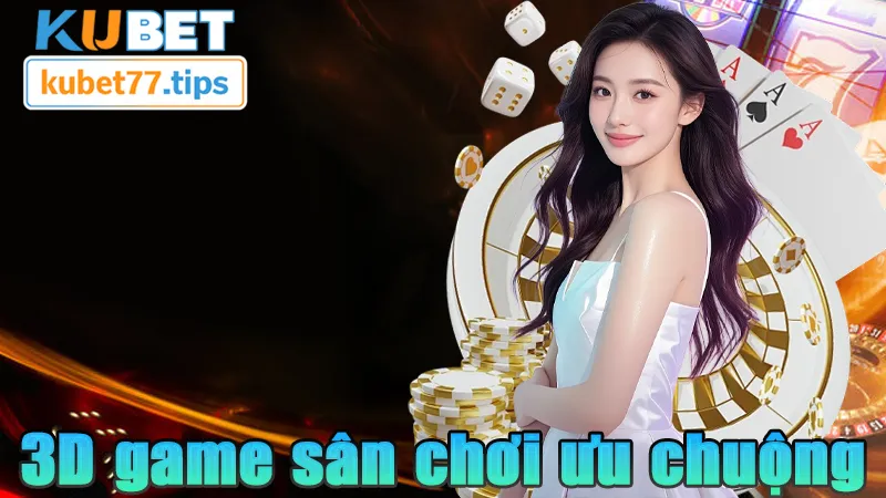 3D Game KUBET - Đỉnh Cao Game Giả Lập 2026 Tại sao 3D game lại ngày càng được ưu chuộng