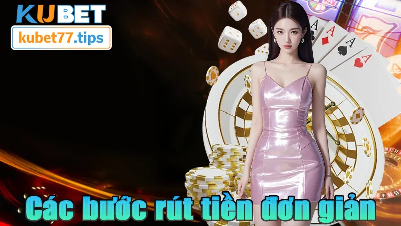 Rút Tiền Kubet77 - Nhanh Dễ Không Gây Khó Khăn Các bước rút tiền KUBET77 dễ dàng