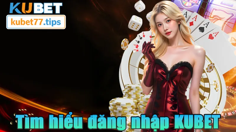 Đăng Nhập Kubet77 – Đơn Giản, Nhanh Chóng và An Toàn Tìm hiểu về cách đăng nhập KUBET77