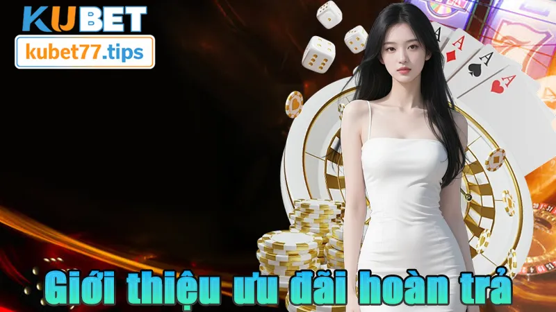 Ưu Đãi Hoàn Trả Kubet77 Chơi Thả Ga Không Lo Hết Vốn Ưu đãi hoàn trải KUBET có gì hấp dẫn