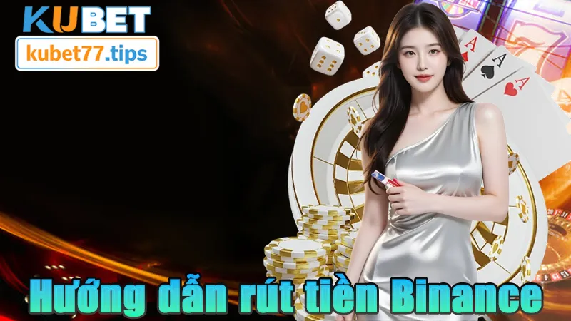 Rút Tiền Binance Tại Kubet77 Siêu Nhanh Và Hiệu Quả Hướng dẫn nhanh về rút tiền Binance
