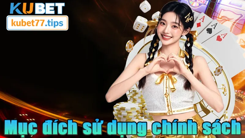 Chính Sách Bảo Mật Kubet - Năm Mới Chính Sách Mới 2026 Mục đích sử dụng chính sách của người dùng và nhà cái KUBET