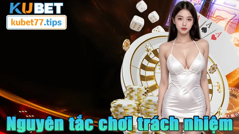 Chơi Có Trách Nhiệm Tại KUBET77 An Toàn Là Chân Ái Nguyên tắc chơi có trách nhiệm tại KUBET77