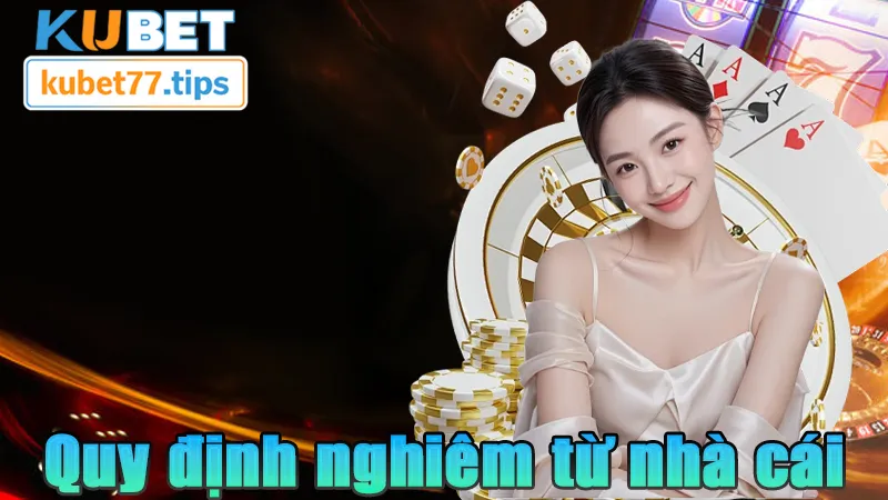 Điều Khoản Điều Kiện Kubet – Nắm Rõ Quy Trình Mới 2026 Quy định nghiêm ngặt từ nhà cái