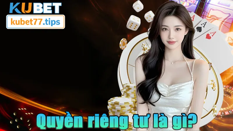 Quyền Riêng Tư Kubet77 - Nguyên Tắc Tạo Thương Hiệu Quyền riêng tư là gì?