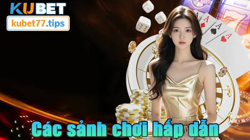 KUBET77 Các sảnh chơi đa dạng hấp dẫn