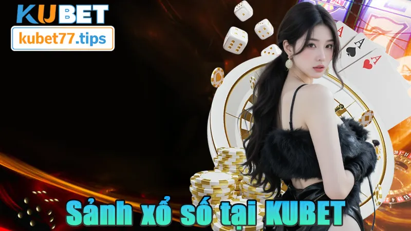 KU XỔ SỐ – Hình Thức Giải Trí Dễ Chơi Tại Kubet77 Tìm hiểu sảnh chơi xổ số tại KUBET