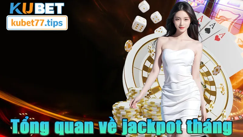 Jackpot Tháng Kubet77 Đổi Đời Ngay Chỉ Với 1 Lần Click Tổng quan về jackpot tháng tại kubet77