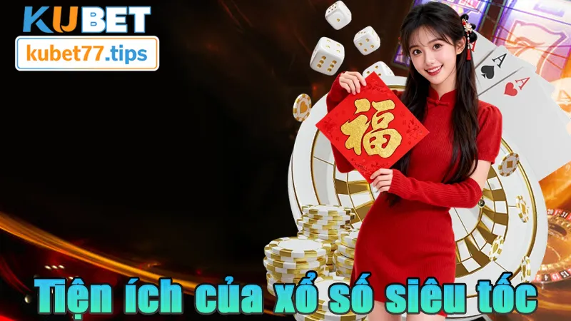 Xổ Số Nhanh Kubet77 - Cách Chơi, Luật Thưởng Và Kinh Nghiệm Tiện ích của xổ số siêu tốc