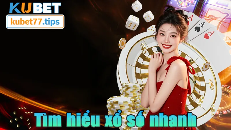 Xổ Số Nhanh Kubet77 - Cách Chơi, Luật Thưởng Và Kinh Nghiệm Tìm hiểu xổ số nhanh